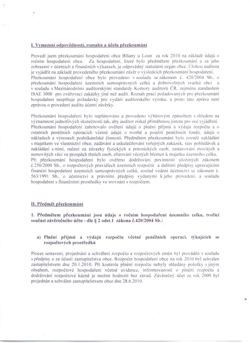 ľjlnholl auditora je vyjádřit na základě pro edeného přezkoumání zá čr o V)'. I dcí h přezkoumání ho podaření. Přezkoumání ho p daření obce bylo provedeno ouladu e zákonem Č. -1-20/200.:1-. b.. o přezkoumání ho podaření územních arno.