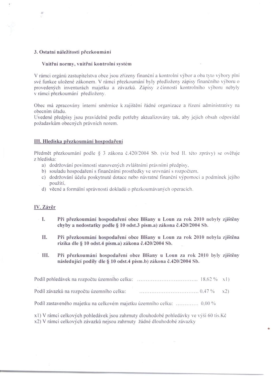 Obec má zpracován) interní měrnice k zajištění řádné organizace a řízení admini.traiivy na obecním úřadu. 'vedené předpi jsou pra idelně podle potřeby aktualizo ány tak.