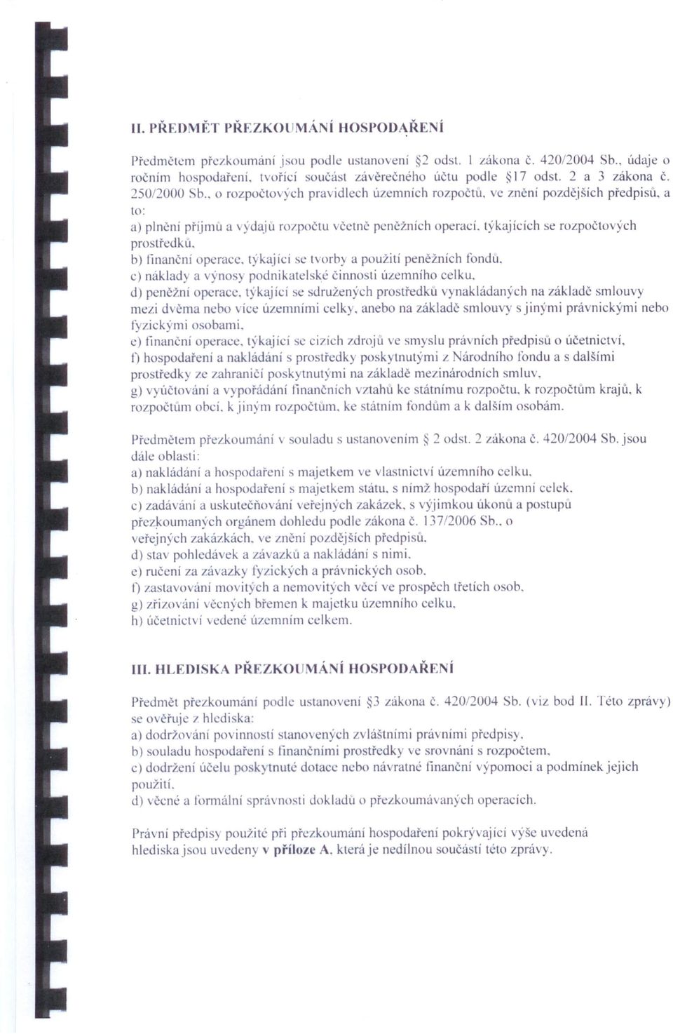 týkajících se rozpočtových prostředku. b) finanční opera e. týkající se tvorby a použití peněžních fondu. c) náklady a ýnosy p dnikat.lské činnosti územního celku.