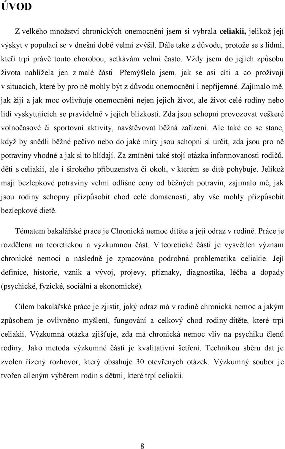 Přemýšlela jsem, jak se asi cítí a co prožívají v situacích, které by pro ně mohly být z důvodu onemocnění i nepříjemné.