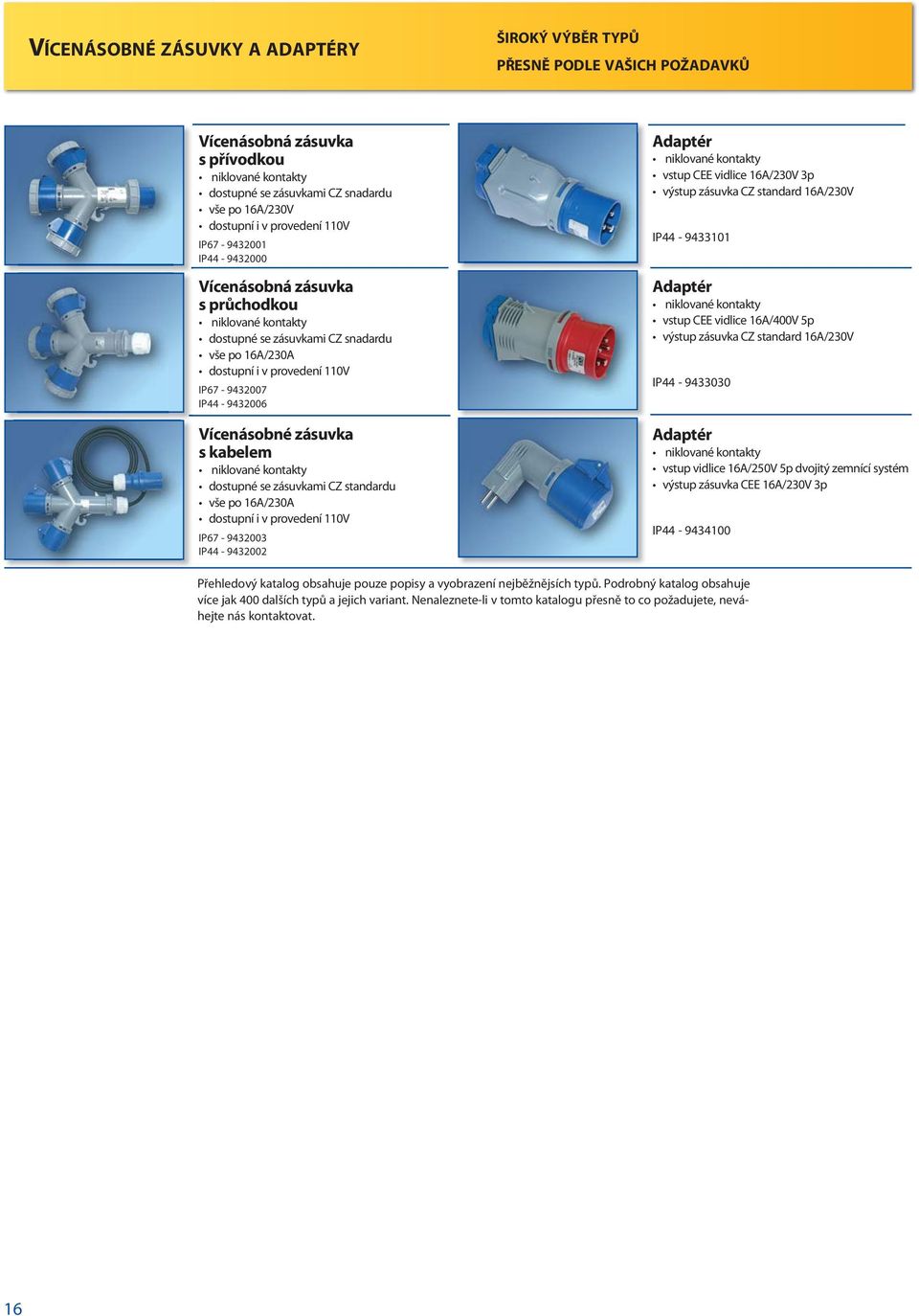 zásuvka s kabelem niklované kontakty dostupné se zásuvkami CZ standardu vše po 16A/230A dostupní i v provedení 110V - 9432003-9432002 Adaptér niklované kontakty vstup CEE vidlice 16A/230V 3p výstup