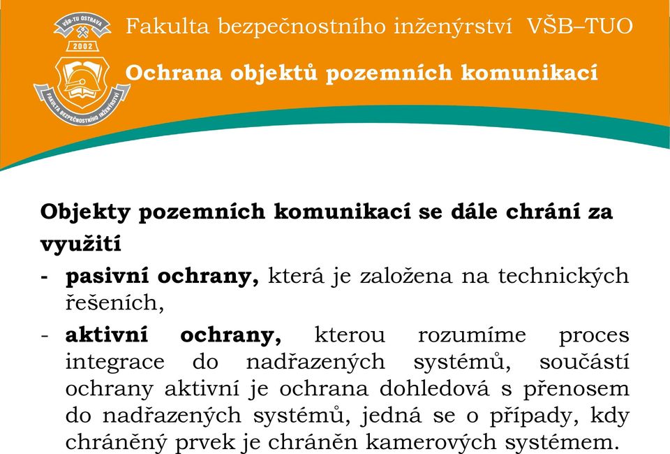 proces integrace do nadřazených systémů, součástí ochrany aktivní je ochrana dohledová s