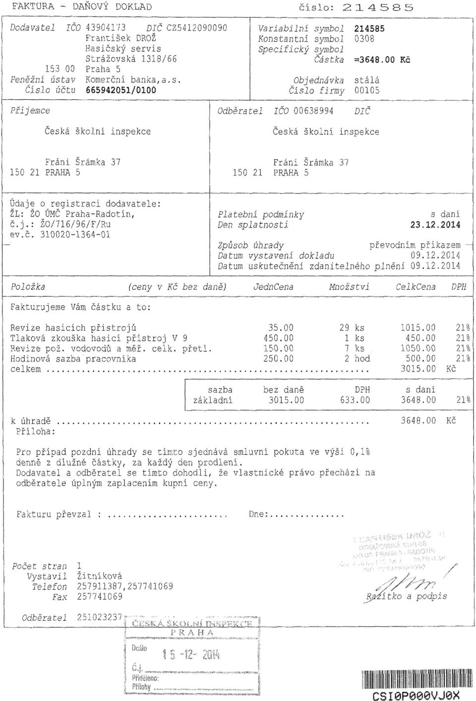 čský servis Strážovská 1318/ 153 00 Praha 5 Peněžní ústav Komerční banka,a.s. Číslo účtu í Variabilní symbol Konstantní symbol 0308 Specifický symbol Částka -348 Objednávka stálá Číslo firmy 00105