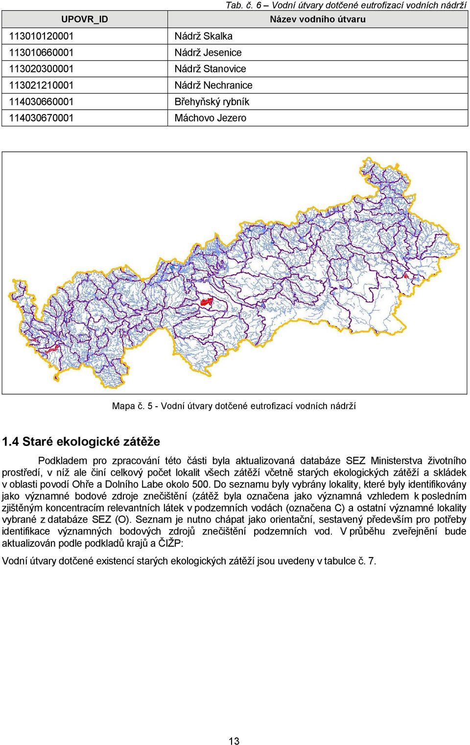 114030660001 Břehyňský rybník 114030670001 Máchovo Jezero Mapa č. 5 - Vodní útvary dotčené eutrofizací vodních nádrží 1.