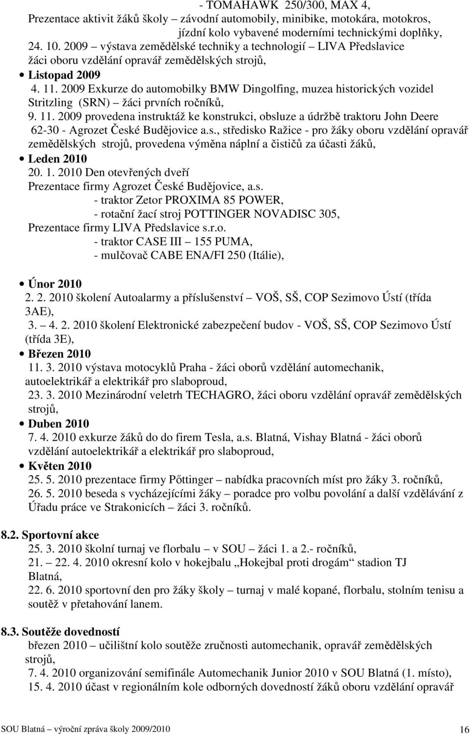 2009 Exkurze do automobilky BMW Dingolfing, muzea historických vozidel Stritzling (SRN) žáci prvních ročníků, 9. 11.