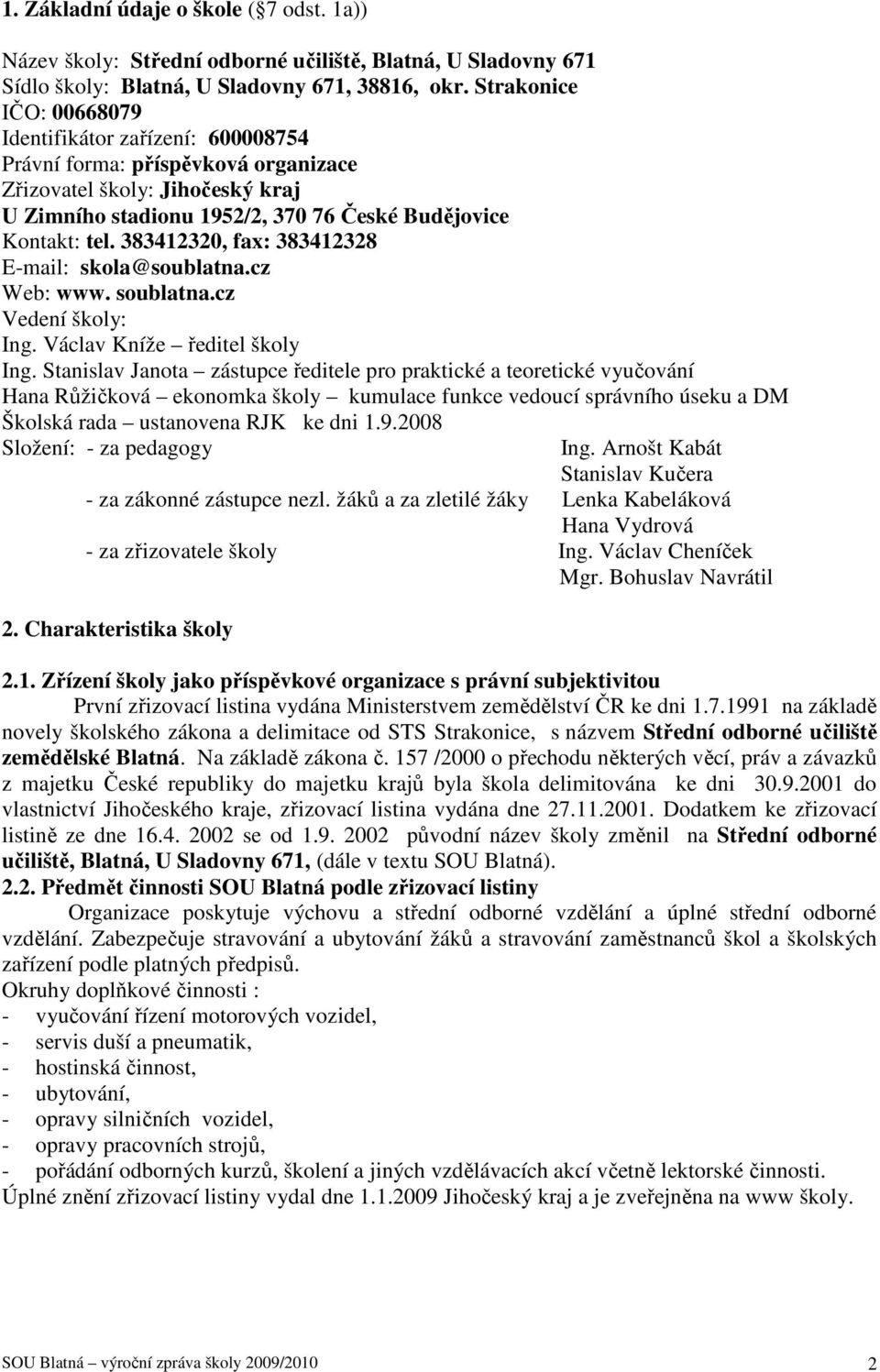 383412320, fax: 383412328 E-mail: skola@soublatna.cz Web: www. soublatna.cz Vedení školy: Ing. Václav Kníže ředitel školy Ing.