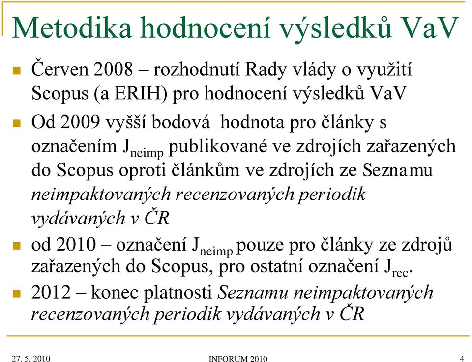 neimpaktovaných recenzovaných periodik vydávaných v ČR od 2010 označení J neimp pouze pro články ze zdrojů zařazených do Scopus, pro