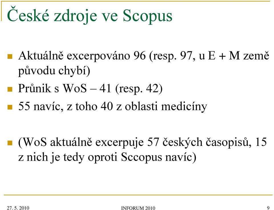 42) 55 navíc, z toho 40 z oblasti medicíny (WoS aktuálně