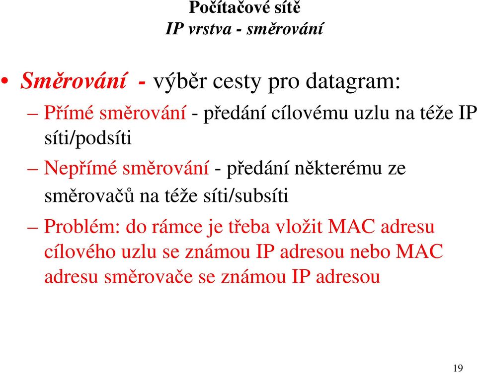 některému ze směrovačů na téže síti/subsíti Problém: do rámce je třeba vložit