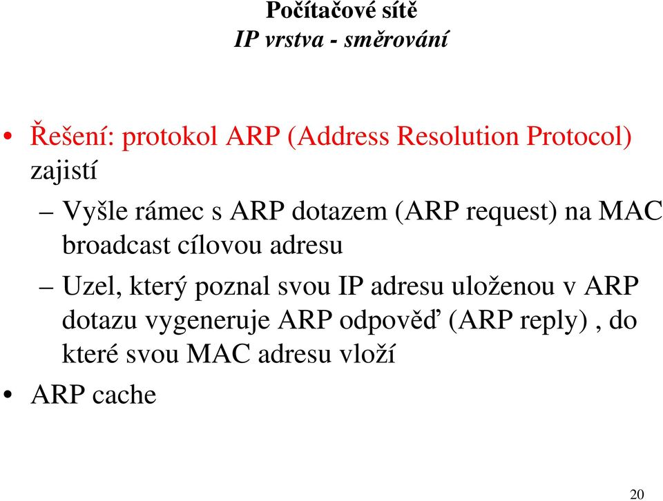 broadcast cílovou adresu Uzel, který poznal svou IP adresu uloženou v