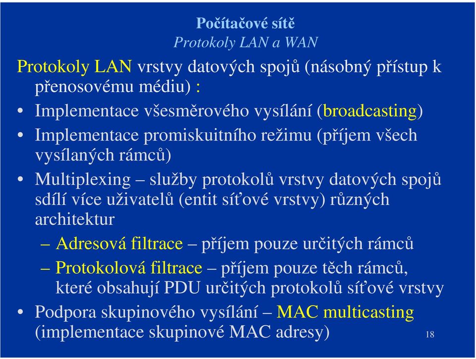 sdílí více uživatelů (entit síťové vrstvy) různých architektur Adresová filtrace příjem pouze určitých rámců Protokolová filtrace příjem