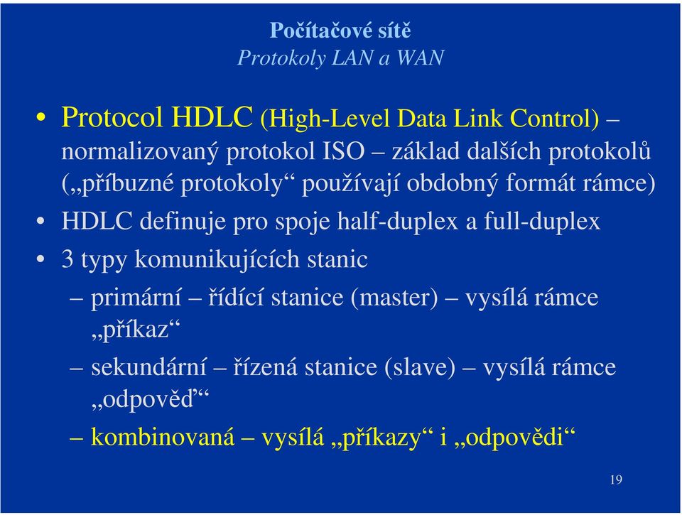 half-duplex a full-duplex 3 typy komunikujících stanic primární řídící stanice (master) vysílá