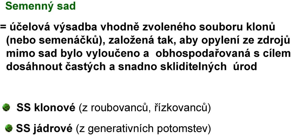 a obhospodařovaná s cílem dosáhnout častých a snadno skliditelných úrod