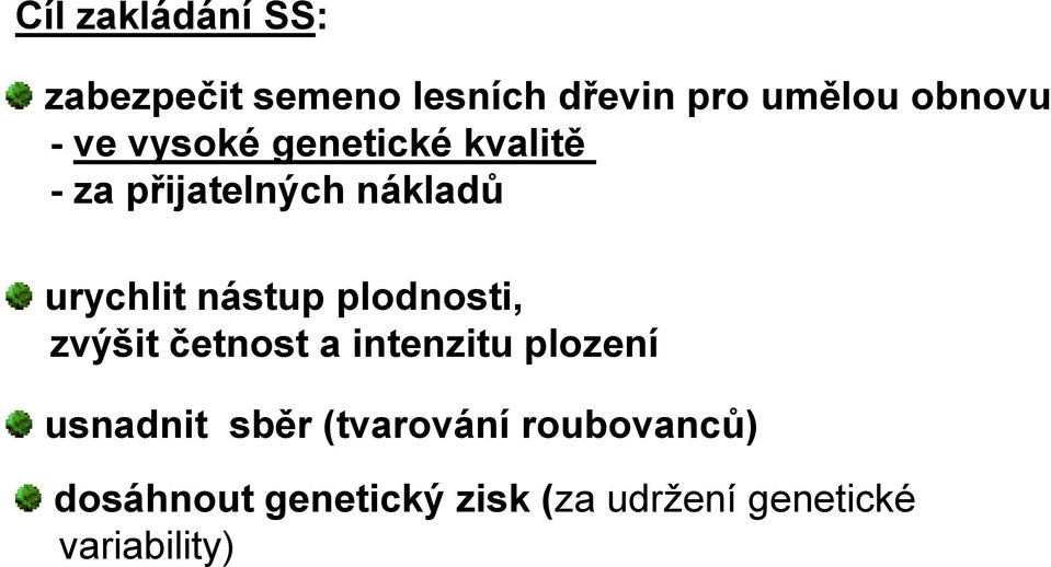 plodnosti, zvýšit četnost a intenzitu plození usnadnit sběr (tvarování