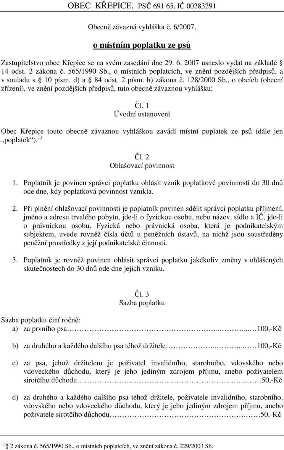 , o obcích (obecní zřízení), ve znění pozdějších předpisů, tuto obecně závaznou vyhlášku: Čl.