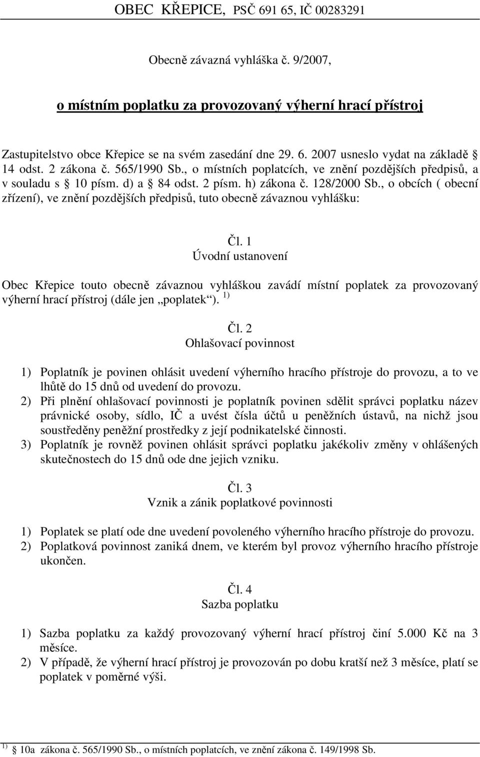 , o obcích ( obecní zřízení), ve znění pozdějších předpisů, tuto obecně závaznou vyhlášku: Čl.