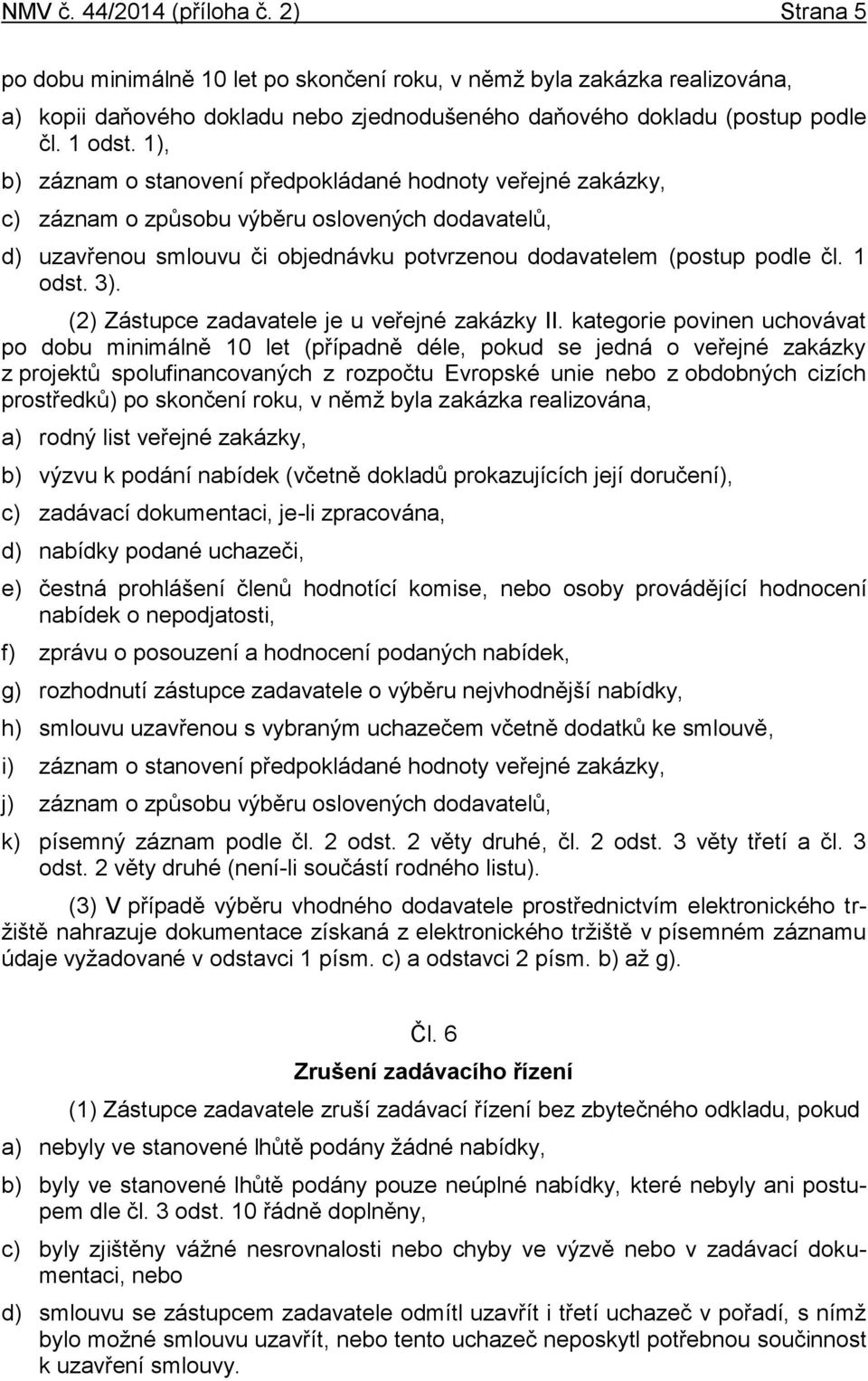 1 odst. 3). (2) Zástupce zadavatele je u veřejné zakázky II.