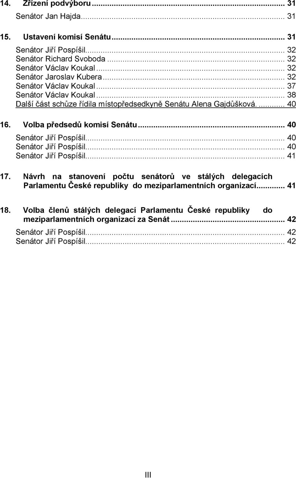 Volba předsedů komisí Senátu... 40 Senátor Jiří Pospíšil... 40 Senátor Jiří Pospíšil... 40 Senátor Jiří Pospíšil... 41 17.