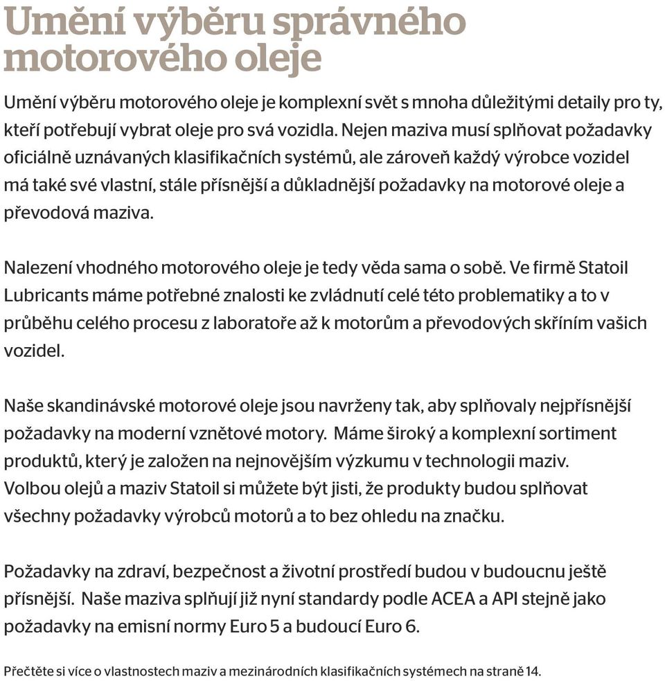 převodová maziva. Nalezení vhodného motorového oleje je tedy věda sama o sobě.