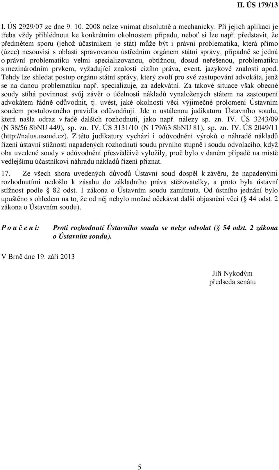 právní problematiku velmi specializovanou, obtížnou, dosud neřešenou, problematiku s mezinárodním prvkem, vyžadující znalosti cizího práva, event. jazykové znalosti apod.