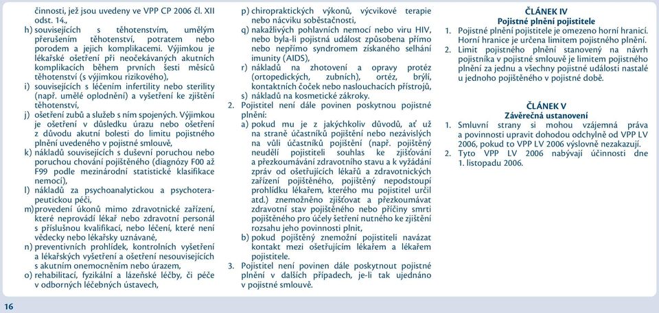 umělé oplodnění) a vyšetření ke zjištění těhotenství, j) ošetření zubů a služeb s ním spojených.