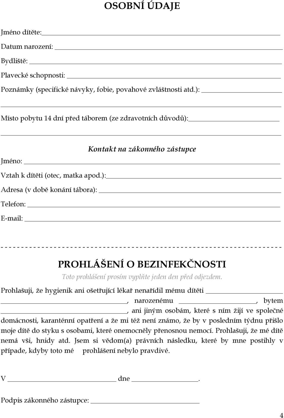 ): Adresa (v době konání tábora): Telefon: E-mail: - - - - - - - - - - - - - - - - - - - - - - - - - - - - - - - - - - - - - - - - - - - - - - - - - - - - - - - - - - - - - - - - - - - - - PROHLÁŠENÍ