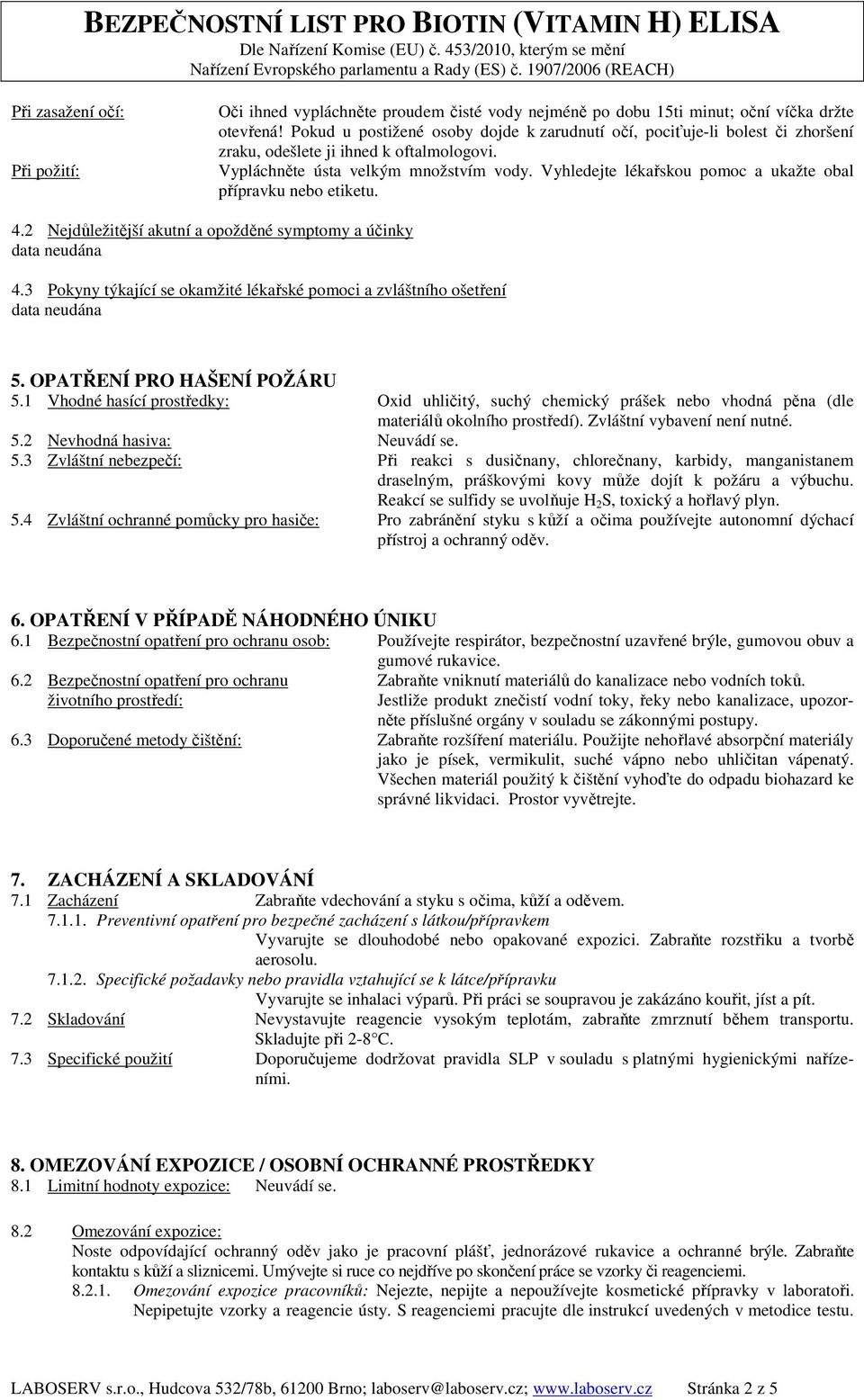 Vyhledejte lékařskou pomoc a ukažte obal přípravku nebo etiketu. 4.2 Nejdůležitější akutní a opožděné symptomy a účinky data neudána 4.