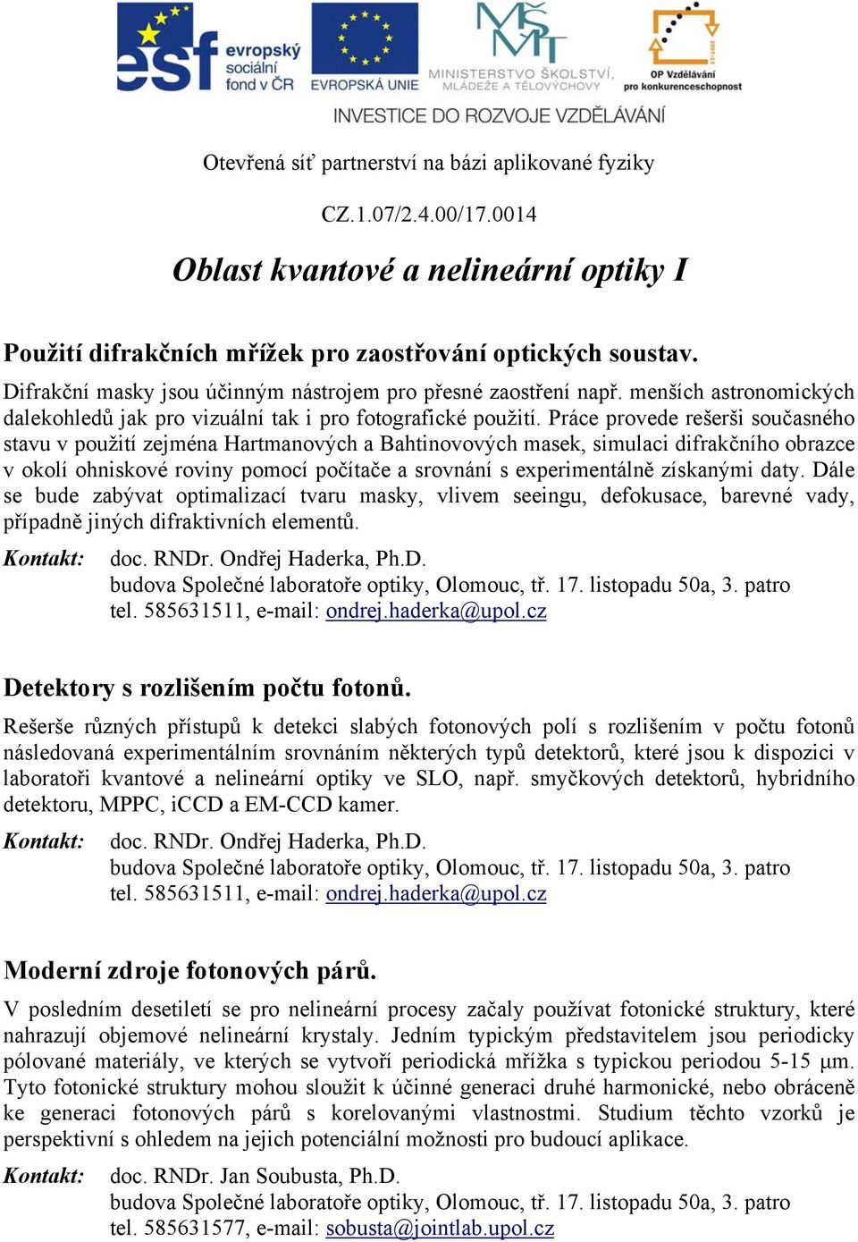 Práce provede rešerši současného stavu v použití zejména Hartmanových a Bahtinovových masek, simulaci difrakčního obrazce v okolí ohniskové roviny pomocí počítače a srovnání s experimentálně