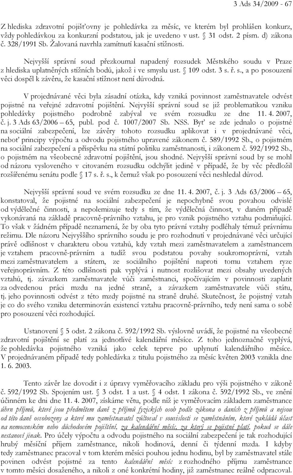 109 odst. 3 s. ř. s., a po posouzení věci dospěl k závěru, že kasační stížnost není důvodná.