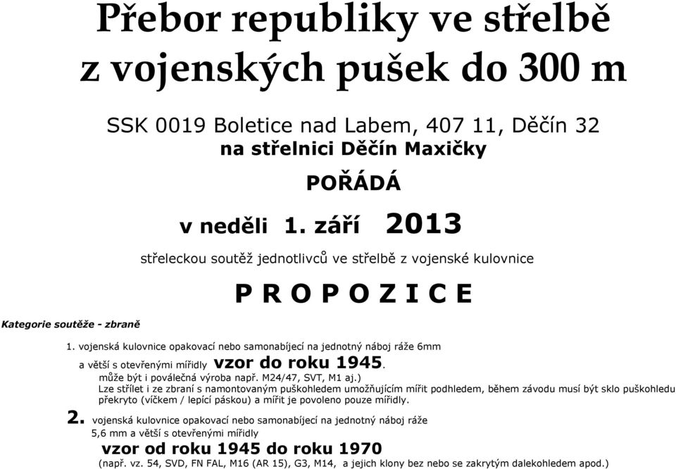 vojenská kulovnice opakovací nebo samonabíjecí na jednotný náboj ráže 6mm a větší s otevřenými mířidly vzor do roku 1945. může být i poválečná výroba např. M24/47, SVT, M1 aj.