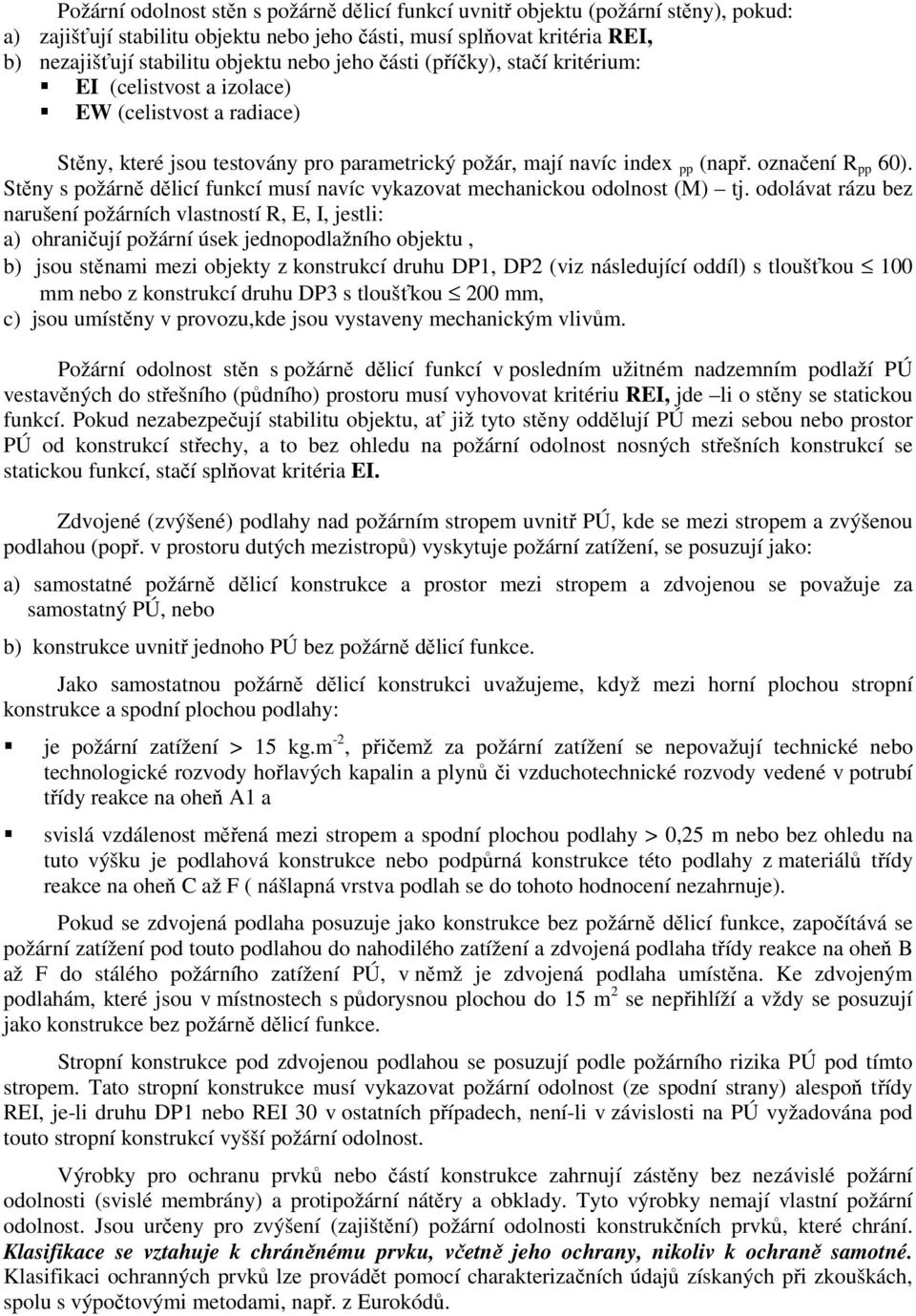 Stěny s požárně dělicí funkcí musí navíc vykazovat mechanickou odolnost (M) tj.