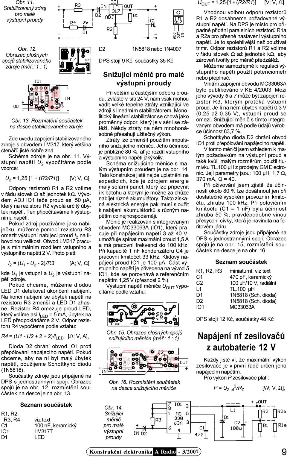 . Výstupní napìtí U 2 vypoèítáme podle vzorce: U 2 =,25 [ + (R2/R)] [V; V, Ω]. Odpory rezistorù R a R2 volíme v øádu stovek Ω až jednotek kω.