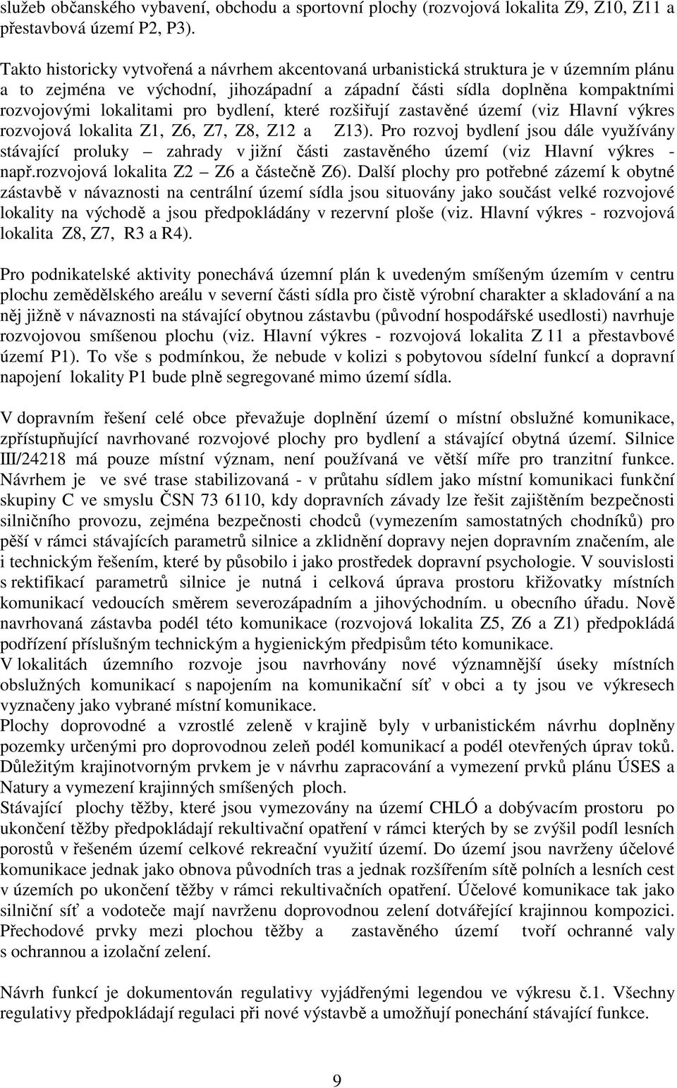 bydlení, které rozšiřují zastavěné území (viz Hlavní výkres rozvojová lokalita Z1, Z6, Z7, Z8, Z12 a Z13).