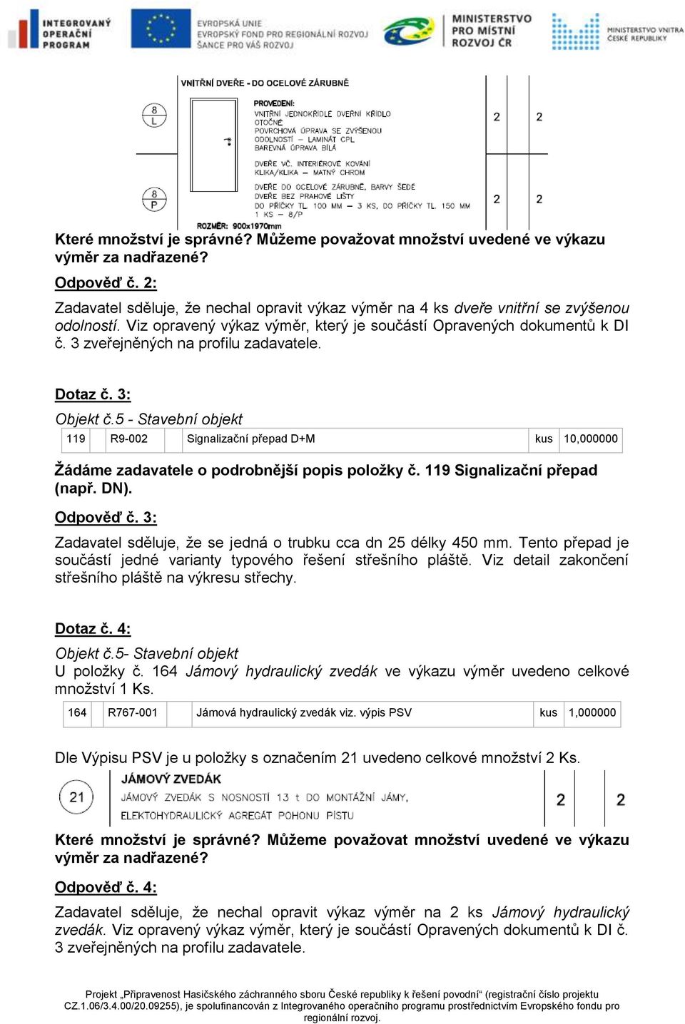 5 - Stavební objekt 119 R9-002 Signalizační přepad D+M kus 10,000000 Žádáme zadavatele o podrobnější popis položky č. 119 Signalizační přepad (např. DN). Odpověď č.