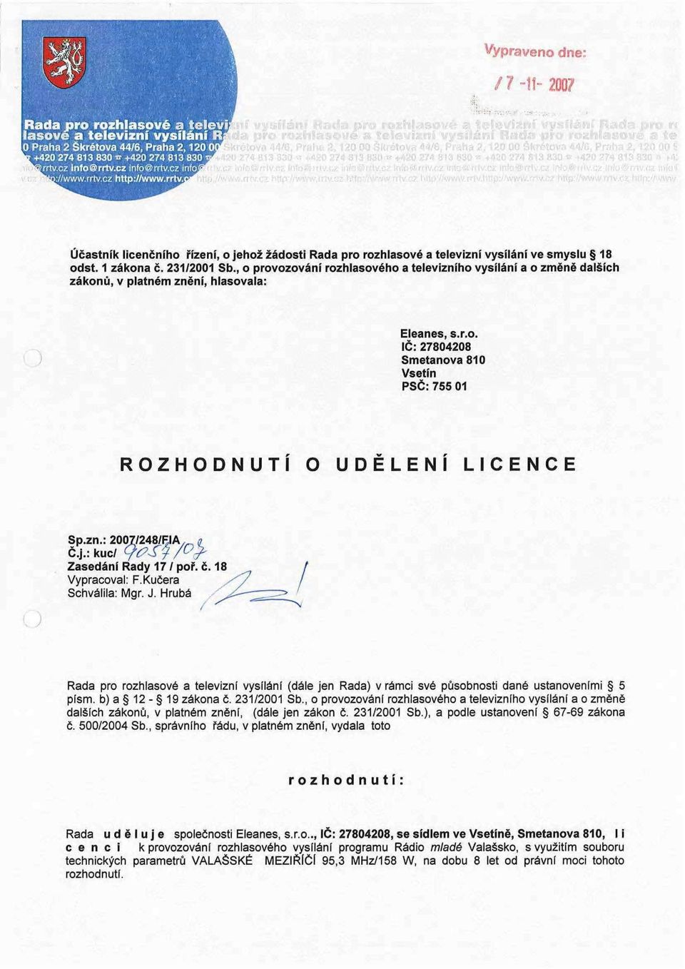 zn.: 2007/248/RIA^ a Č.j.: kuc/ fas? /? Zasedání Rady 17 / poř. č. Vypracoval: F.Kučera Schválila: Mgr. J. Hrubá!