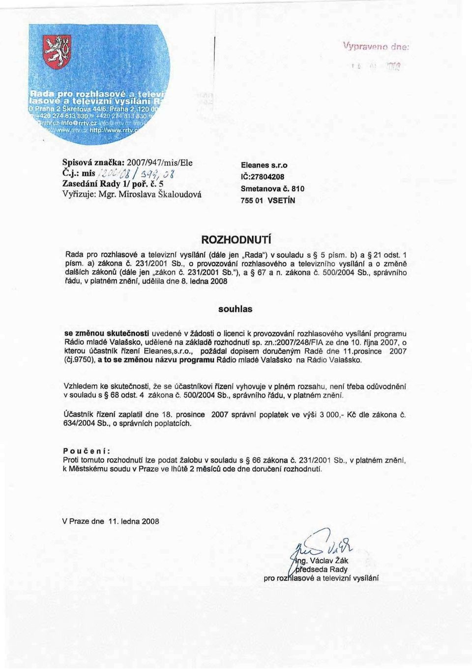 , o provozováni rozhlasového a televizního vysíláni a o změně dalších zákonů (dále jen zákon č. 231/2001 Sb."), a 67 a n. zákona č. 500/2004 Sb., správního řádu, v platném znění, udělila dne 8.