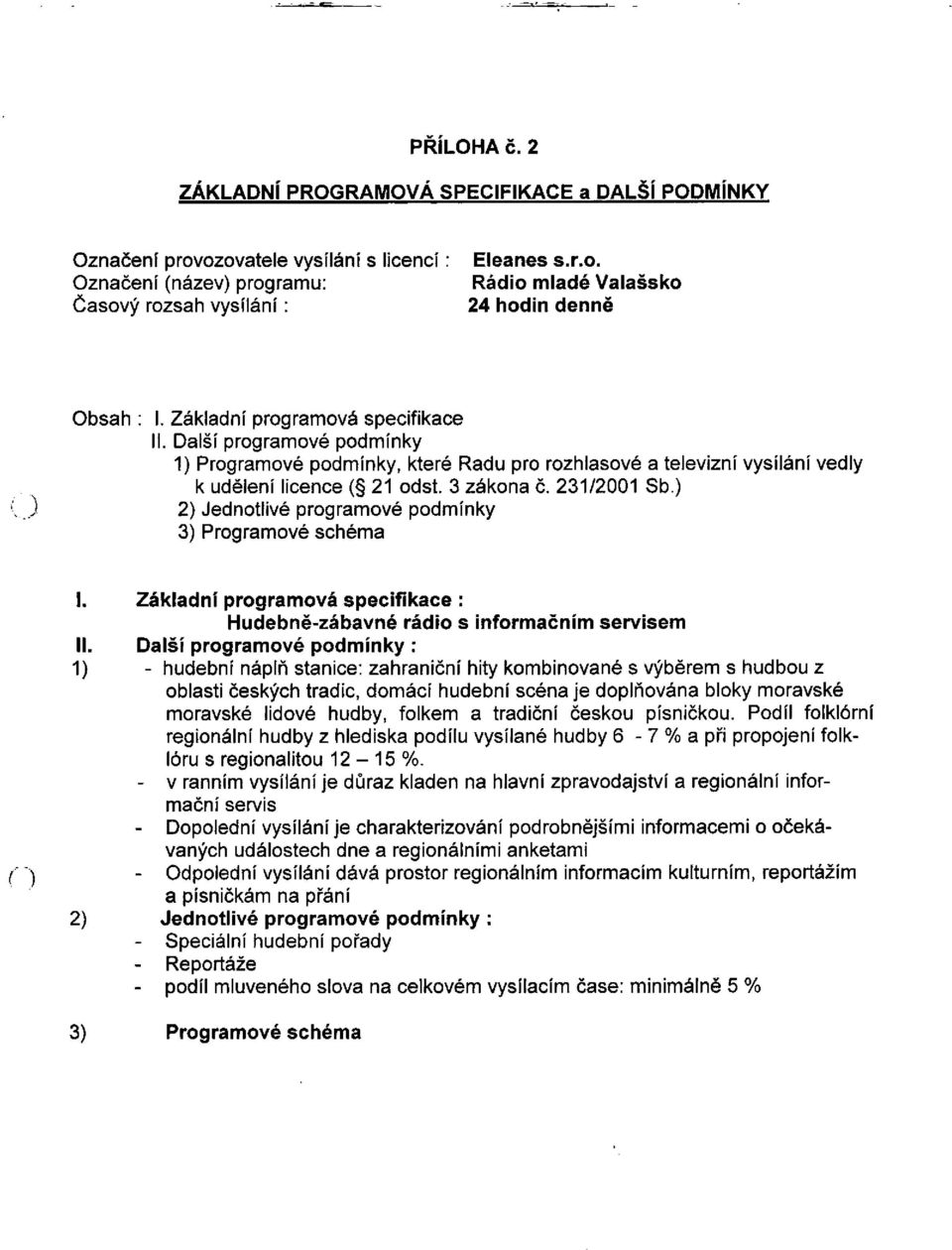 ) 2) Jednotlivé programové podmínky 3) Programové schéma I. Základní programová specifikace : Hudebně-zábavné rádio s informačním servisem II.