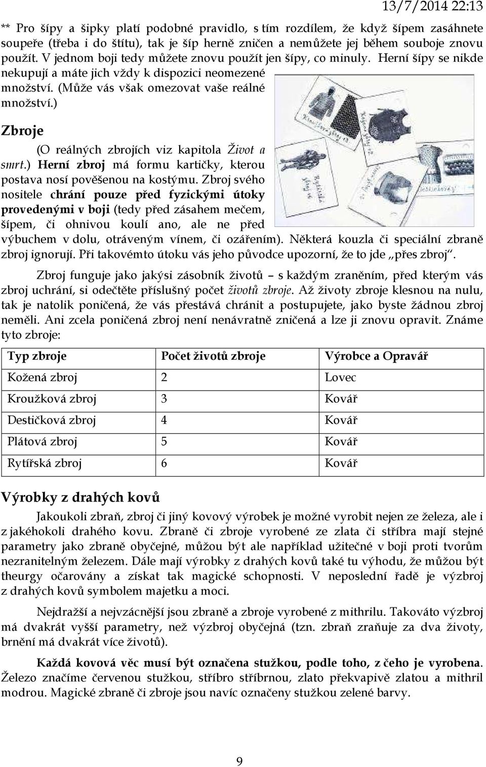 ) Zbroje (O reálných zbrojích viz kapitola Život a smrt.) Herní zbroj má formu kartičky, kterou postava nosí pověšenou na kostýmu.