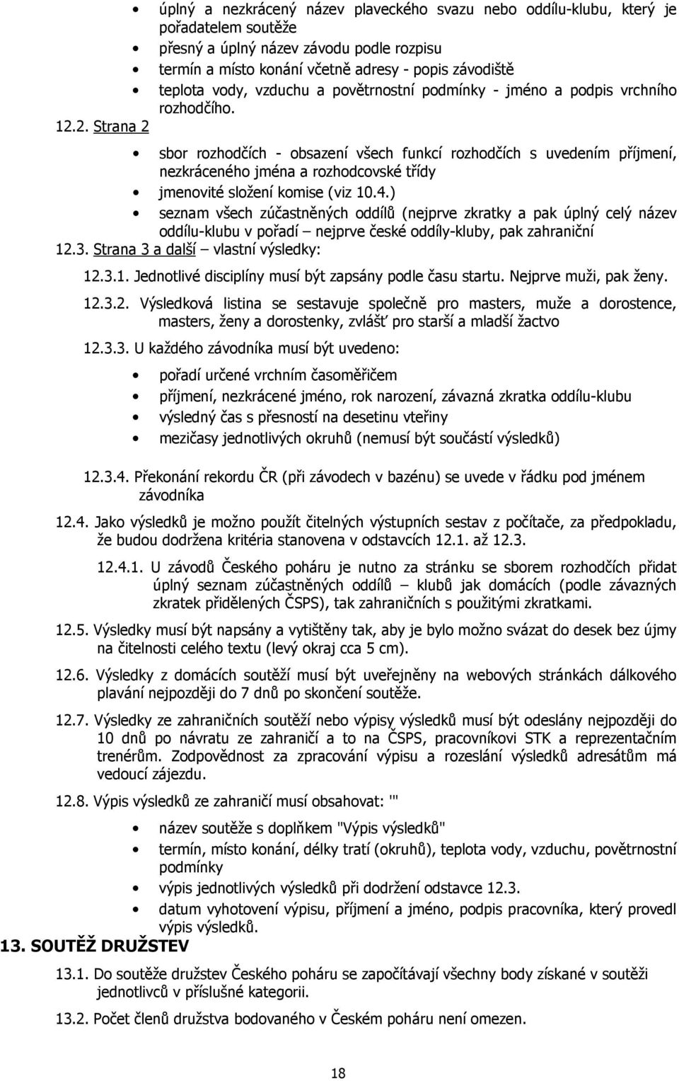 2. Strana 2 sbor rozhodčích - obsazení všech funkcí rozhodčích s uvedením příjmení, nezkráceného jména a rozhodcovské třídy jmenovité složení komise (viz 10.4.