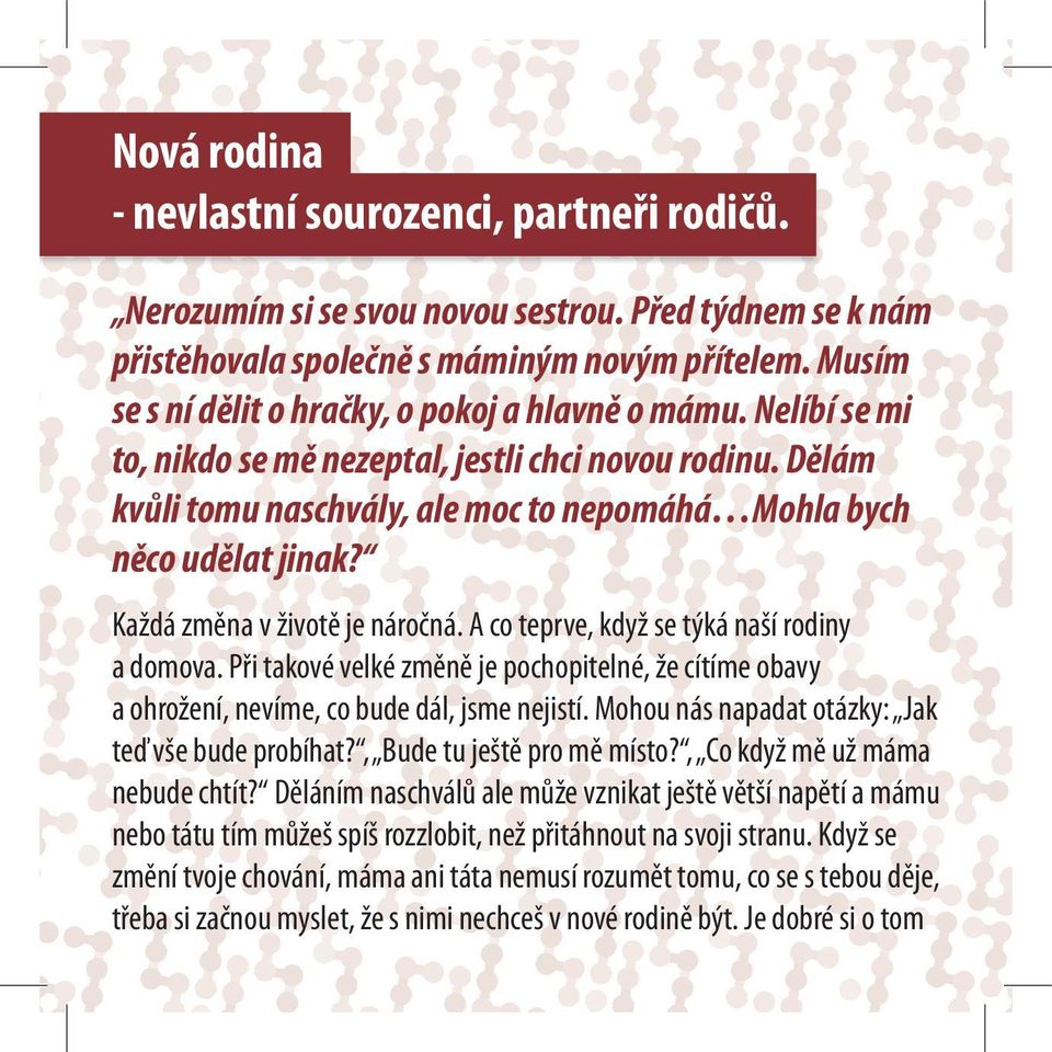 Každá změna v životě je náročná. A co teprve, když se týká naší rodiny a domova. Při takové velké změně je pochopitelné, že cítíme obavy a ohrožení, nevíme, co bude dál, jsme nejistí.