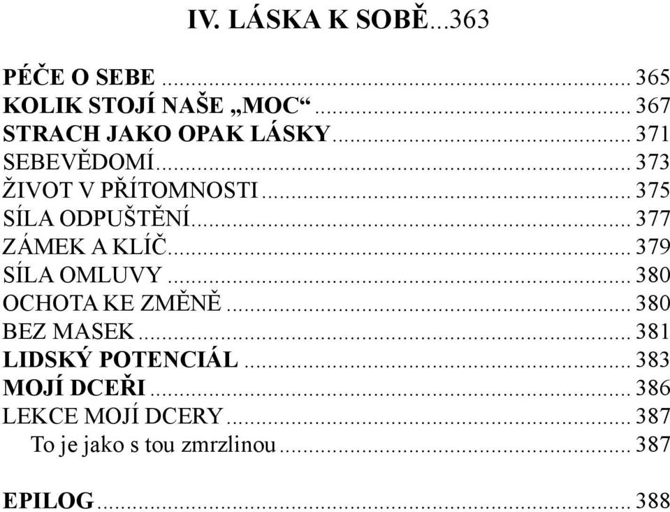 .. 377 ZÁMEK A KLÍČ... 379 SÍLA OMLUVY... 380 OCHOTA KE ZMĚNĚ... 380 BEZ MASEK.