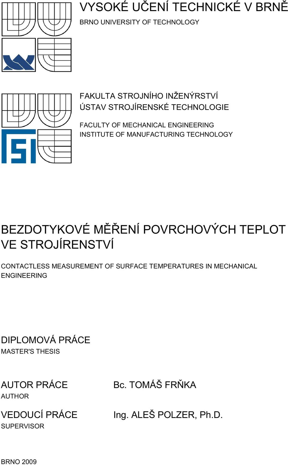 POVRCHOVÝCH TEPLOT VE STROJÍRENSTVÍ CONTACTLESS MEASUREMENT OF SURFACE TEMPERATURES IN MECHANICAL ENGINEERING