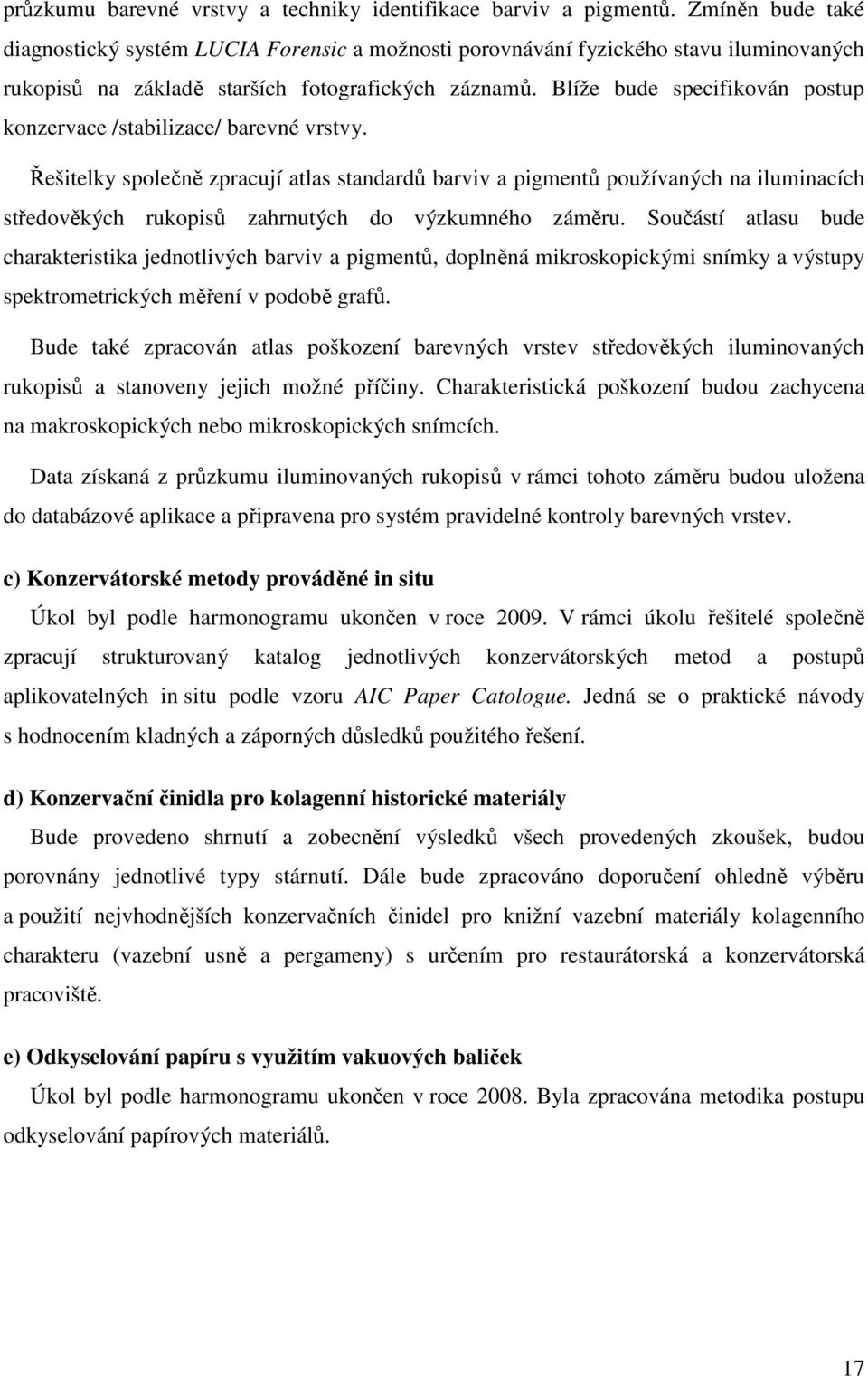 Blíže bude specifikován postup konzervace /stabilizace/ barevné vrstvy.