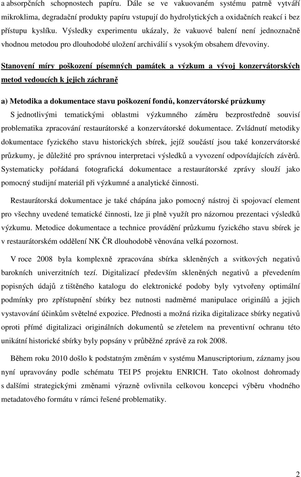 Stanovení míry poškození písemných památek a výzkum a vývoj konzervátorských metod vedoucích k jejich záchraně a) Metodika a dokumentace stavu poškození fondů, konzervátorské průzkumy S jednotlivými