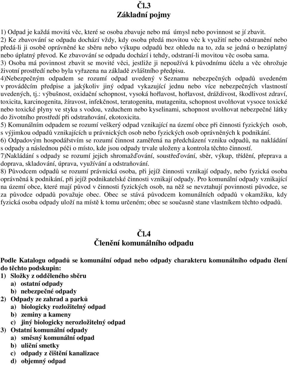 nebo úplatný převod. Ke zbavování se odpadu dochází i tehdy, odstraní-li movitou věc osoba sama.