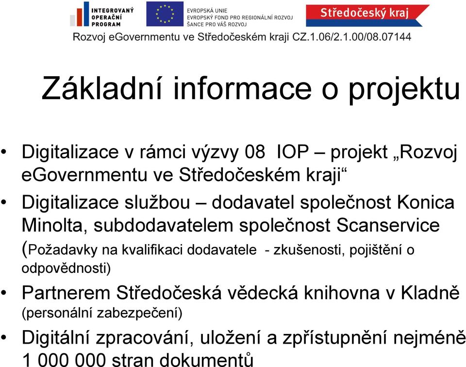 (Požadavky na kvalifikaci dodavatele - zkušenosti, pojištění o odpovědnosti) Partnerem Středočeská vědecká