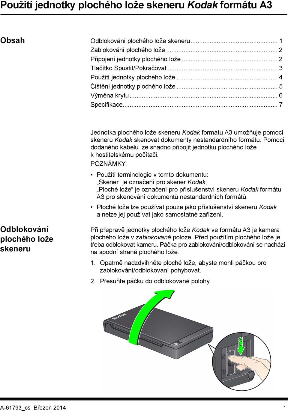 .. 7 Jednotka plochého lože skeneru Kodak formátu A3 umožňuje pomocí skeneru Kodak skenovat dokumenty nestandardního formátu.