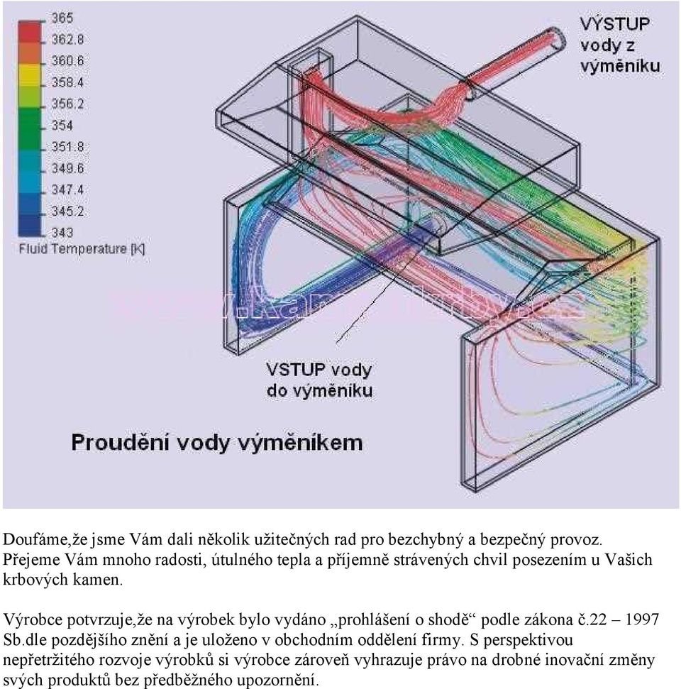 Výrobce potvrzuje,že na výrobek bylo vydáno prohlášení o shodě podle zákona č.22 1997 Sb.