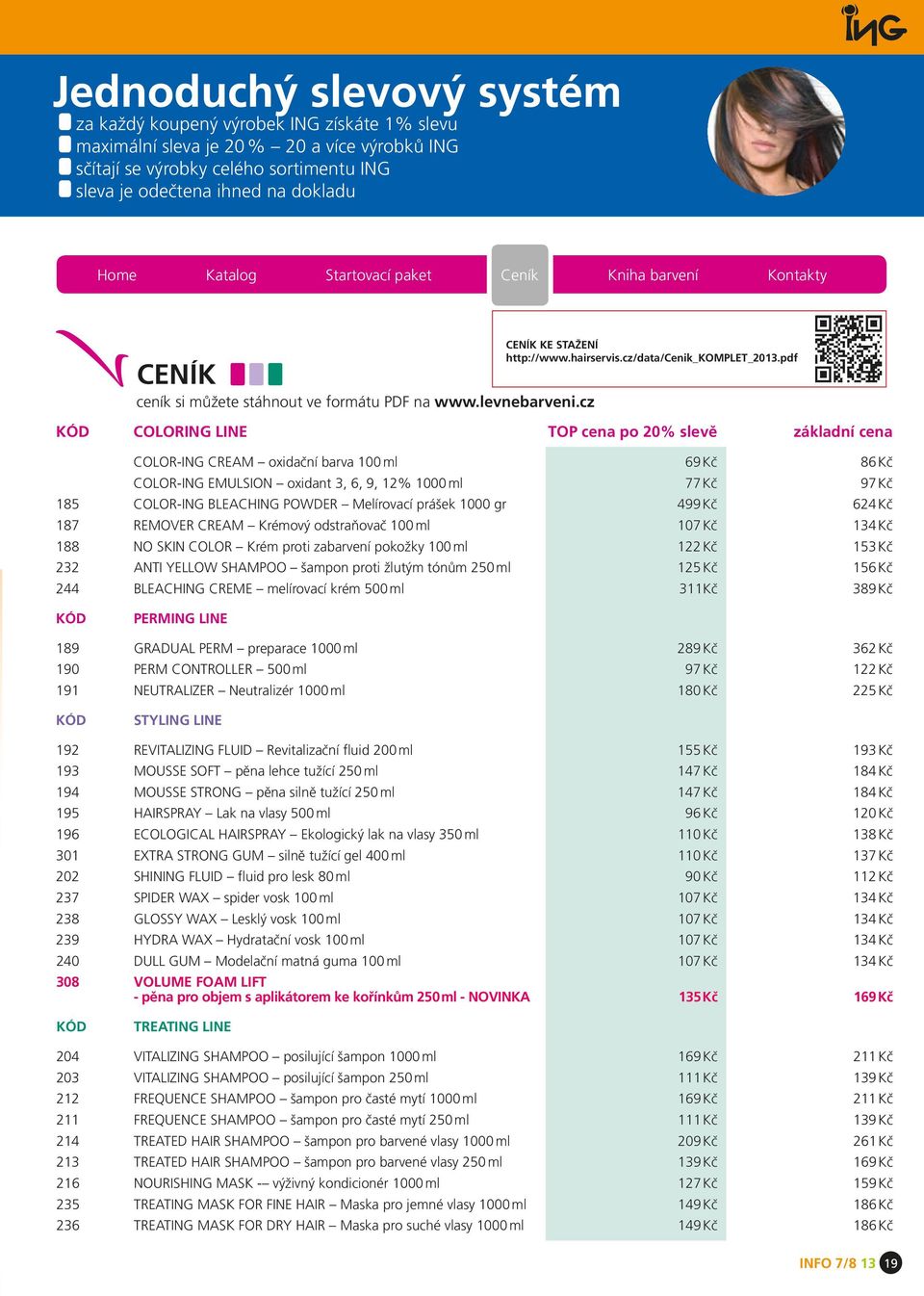 pdf KÓD COLORING LINe top cena po 20% slevě základní cena color-ing CREAM oxidační barva 100 ml 69 Kč 86 Kč color-ing EMULSION oxidant 3, 6, 9, 12% 1000 ml 77 Kč 97 Kč 185 COLOR-ING BLEACHING POWDER