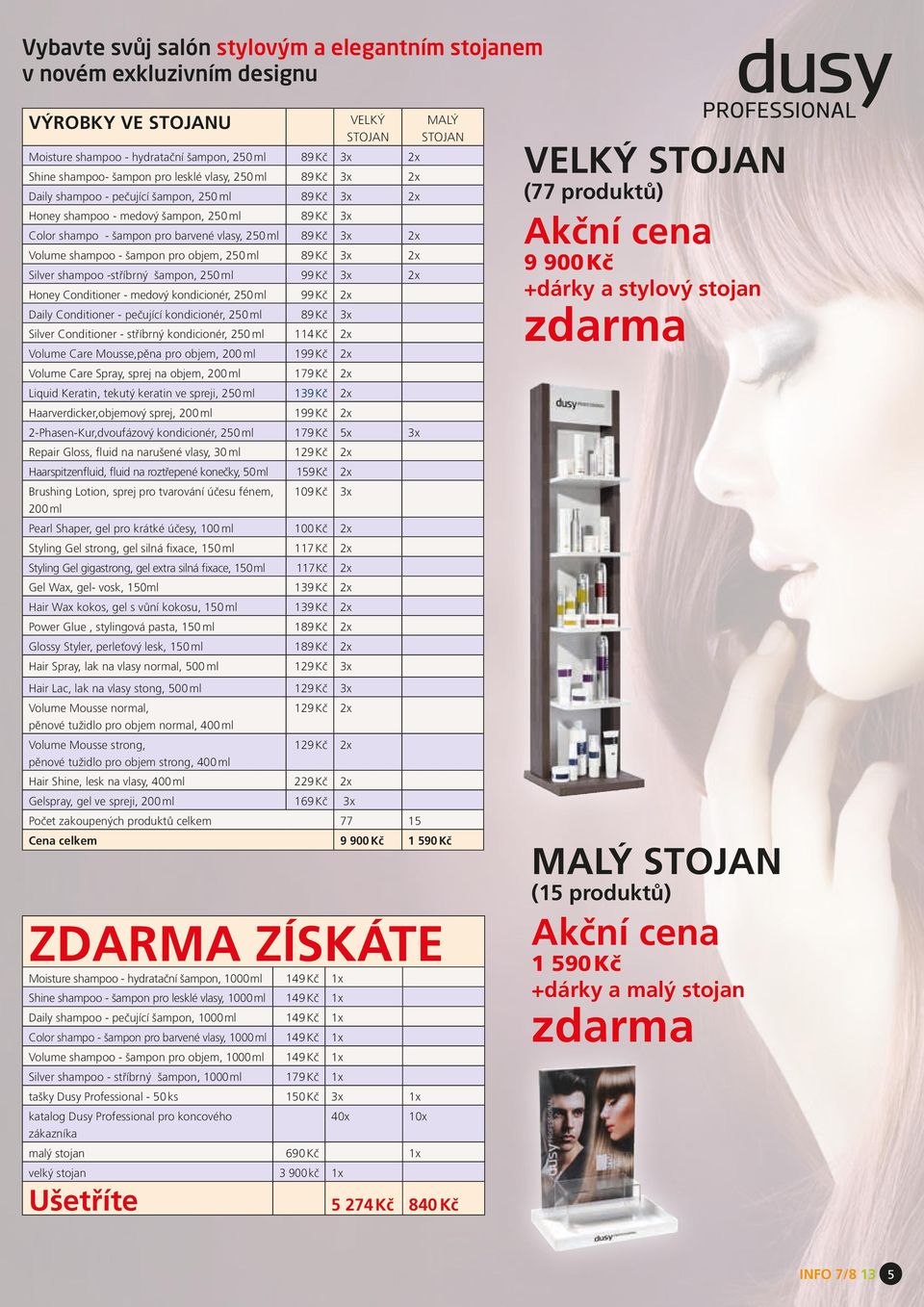 - šampon pro objem, 250 ml 89 Kč 3x 2x Silver shampoo -stříbrný šampon, 250 ml 99 Kč 3x 2x Honey Conditioner - medový kondicionér, 250 ml 99 Kč 2x Daily Conditioner - pečující kondicionér, 250 ml 89